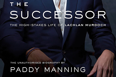 Patrick Mullins reviews 'The Successor: The high-stakes life of Lachlan Murdoch' by Paddy Manning