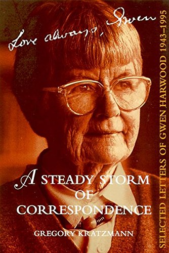 A Steady Storm of Correspondence Selected letters of Gwen Harwood edited by Gregory Kratzmann