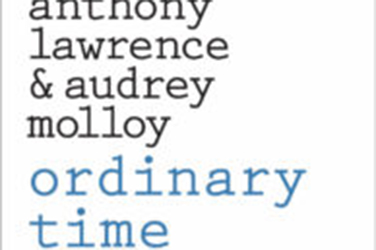 Rose Lucas reviews 'Ordinary Time' by Anthony Lawrence and Audrey Molloy