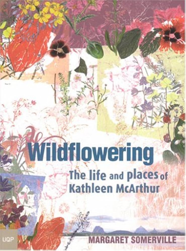 Wildflowering: The life and places of Kathleen McArthur
