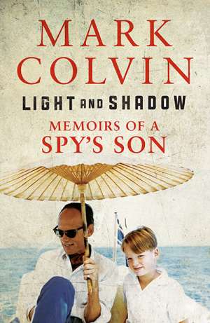 Morag Fraser reviews &#039;Light and Shadow: Memoirs of a spy&#039;s son&#039; by Mark Colvin