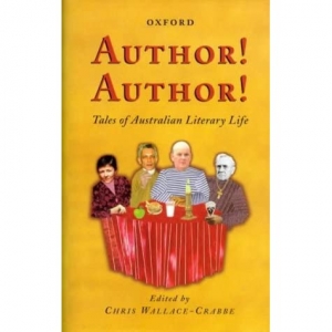 Peter Steele reviews &#039;Author! Author! Tales of Australian Literary Life&#039; edited by Chris Wallace-Crabbe