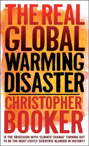 Timothy Roberts reviews &#039;The Real Global Warming Disaster: Is the Obsession with &quot;Climate Change&quot; Turning out To Be the Most Costly Scientific Blunder in History?&#039; by Christopher Booker