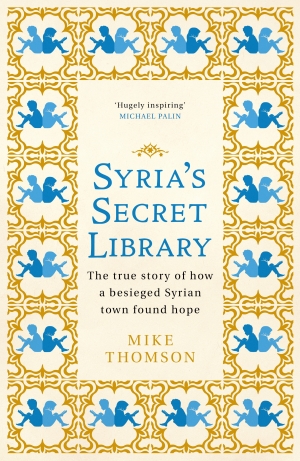 Beejay Silcox reviews &#039;Syria’s Secret Library: Reading and redemption in a town under siege&#039; by Mike Thomson