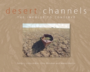 Kim Mahood reviews &#039;Desert Channels: The Impulse to Conserve&#039; edited by Libby Robin, Chris Dickman, and Mandy Martin