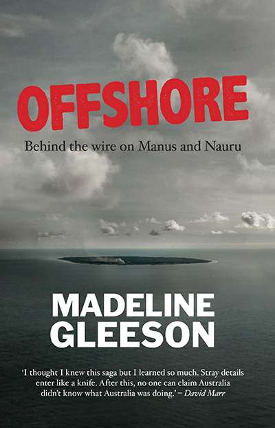 Peter Mares reviews &#039;Offshore: Behind the wire on Manus and Nauru&#039; by Madeline Gleeson