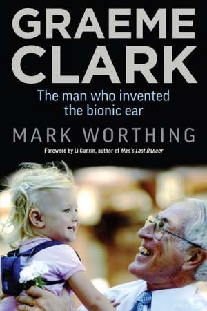 Kevin Orrman-Rossiter reviews &#039;Graeme Clark&#039; by Mark Worthing