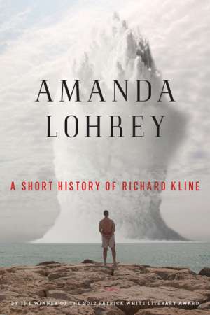 Felicity Plunkett reviews &#039;A Short History of Richard Kline&#039; by Amanda Lohrey