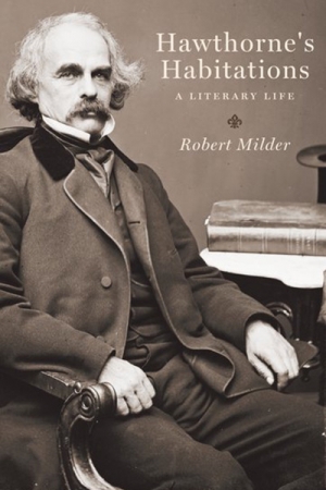 Shannon Burns reviews &#039;Hawthorne’s Habitations: A Literary Life&#039; by Robert Milder