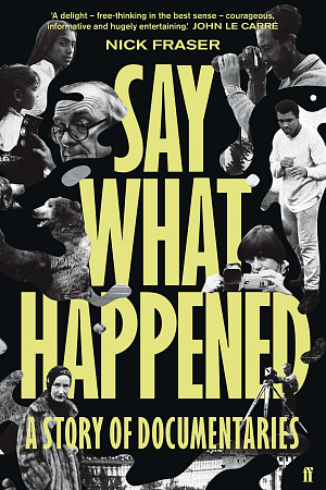Belinda Smaill reviews 'Say What Happened: A story of documentaries' by Nick Fraser