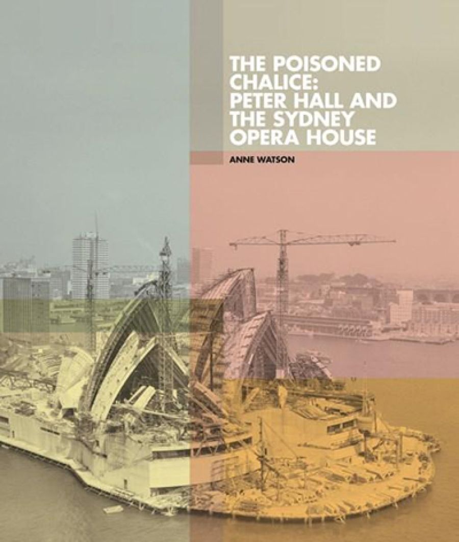 Andrew Montana reviews The Poisoned Chalice: Peter Hall and the Sydney Opera House by Anne Watson