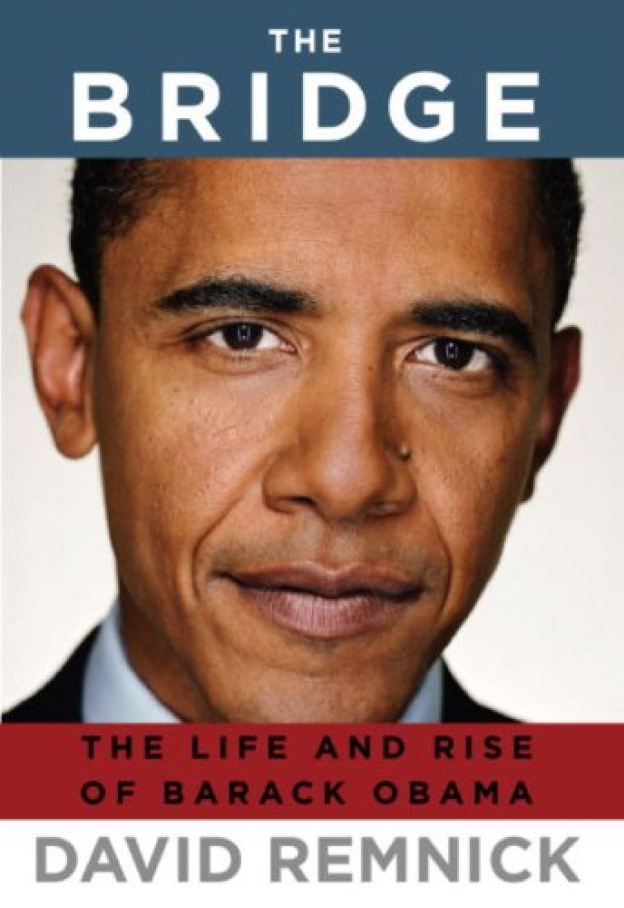 Bruce Grant reviews The Bridge: The life and rise of Barack Obama by David Remnick