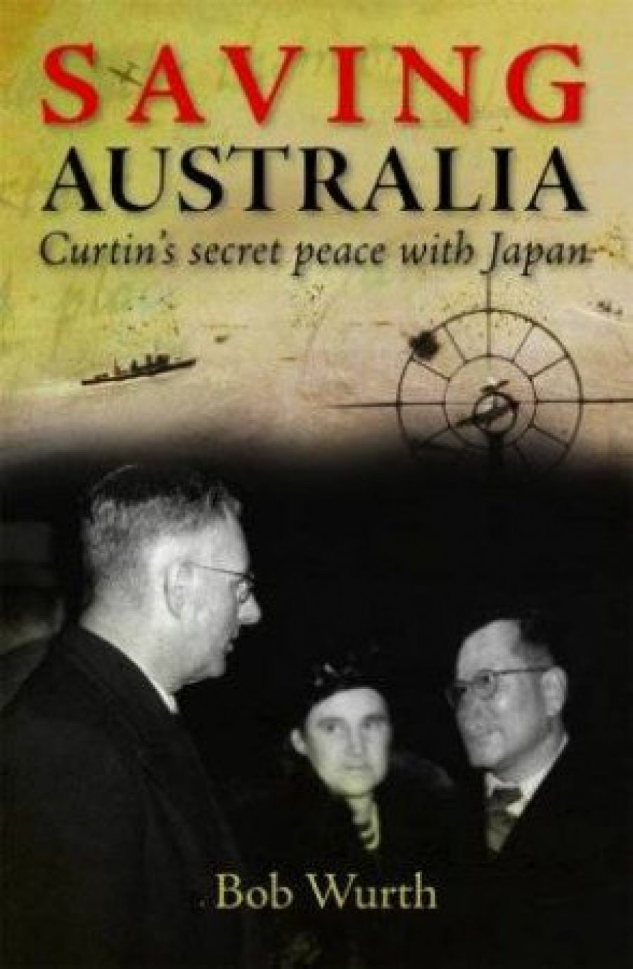 David Day reviews Saving Australia: Curtin’s secret peace with Japan by Bob Wurth