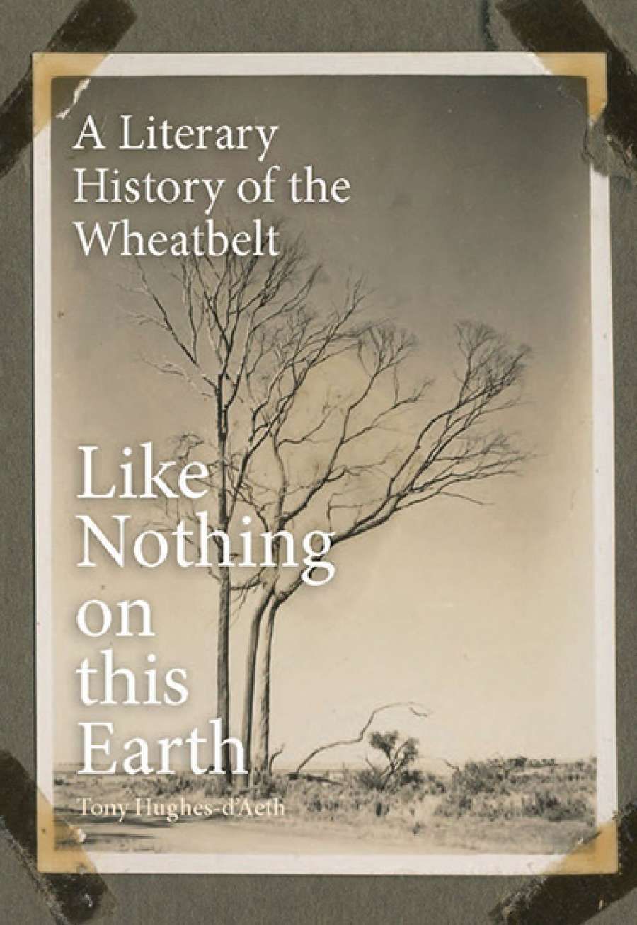 Delys Bird reviews Like Nothing on this Earth: A literary history of the wheatbelt by Tony Hughes-d’Aeth