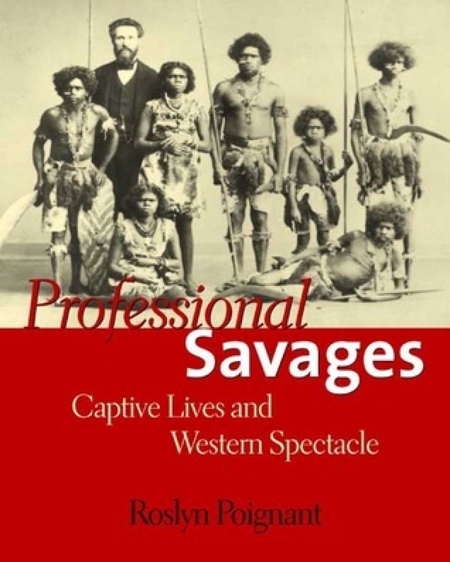 Ann McGrath reviews ‘Professional Savages: Captive lives and Western spectacle’ by Roslyn Poignant