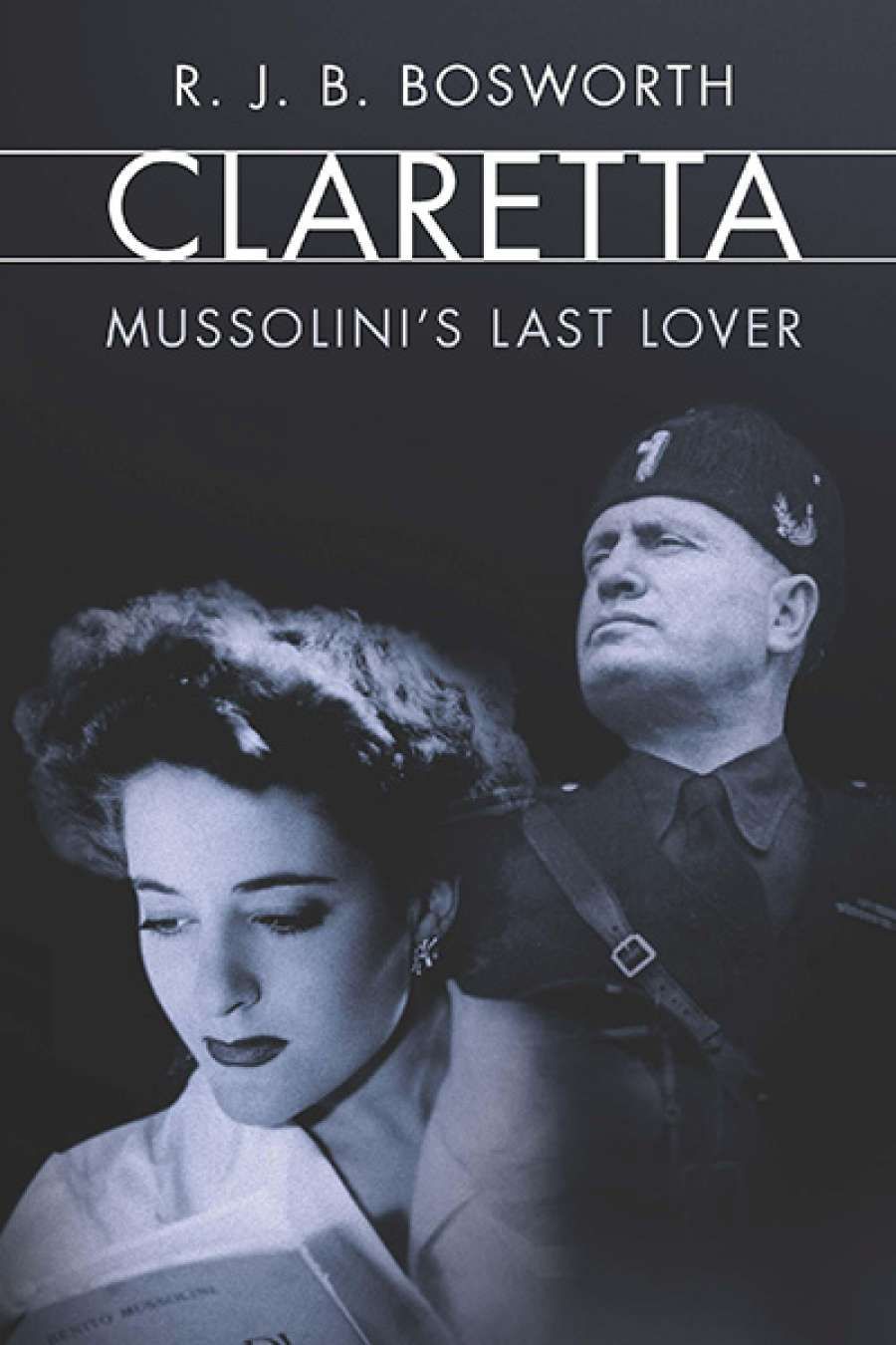 Diana Glenn reviews Claretta: Mussolini’s last lover by R.J.B. Bosworth