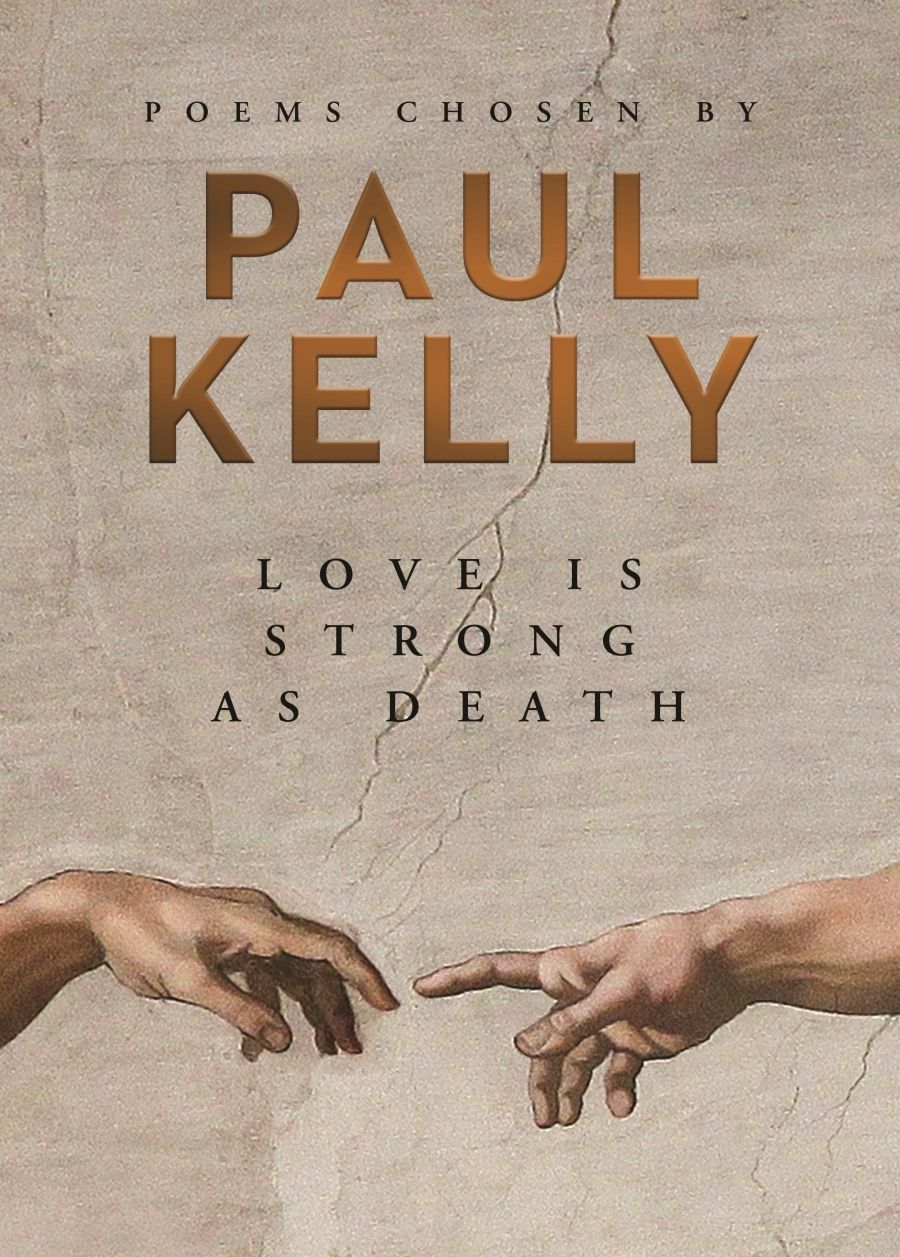 Kerryn Goldsworthy reviews Love Is Strong As Death edited by Paul Kelly