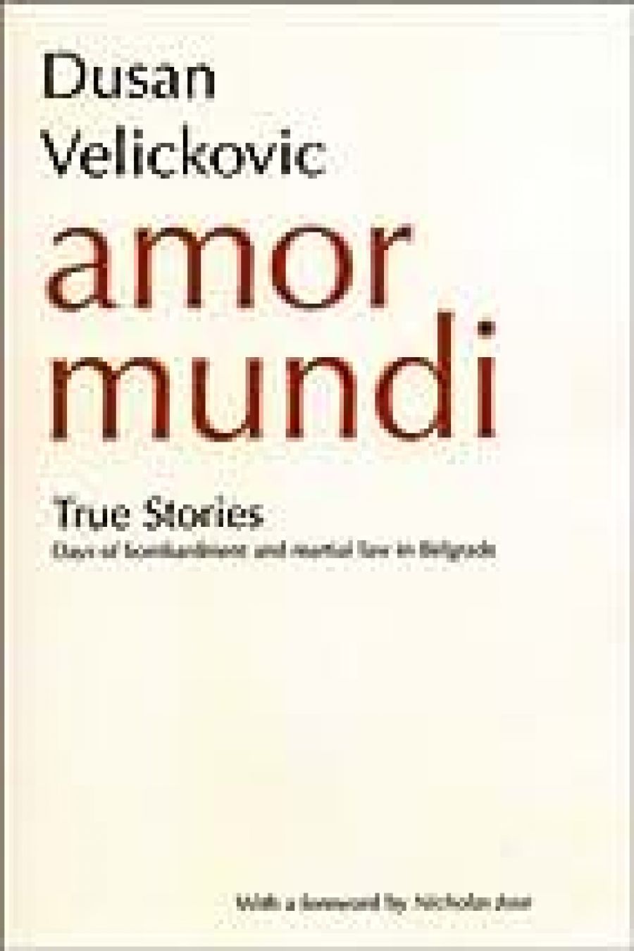 Thomas Shapcott reviews Amor Mundi: True Stories – Days of Bombardment and Martial Law in Belgrade by Dusan Velickovic