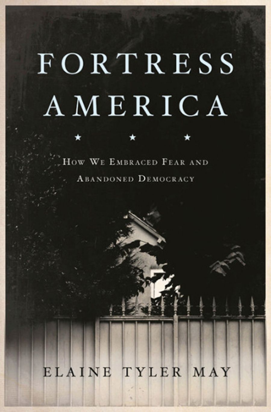 Max Holleran reviews Fortress America: How we embraced fear and abandoned democracy by Elaine Tyler May