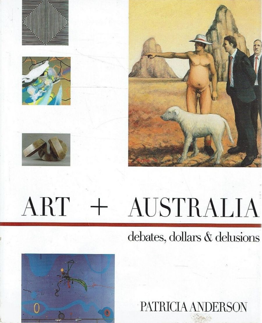 Prue Gibson reviews Art + Australia: Debates, dollars & delusions by Patricia Anderson