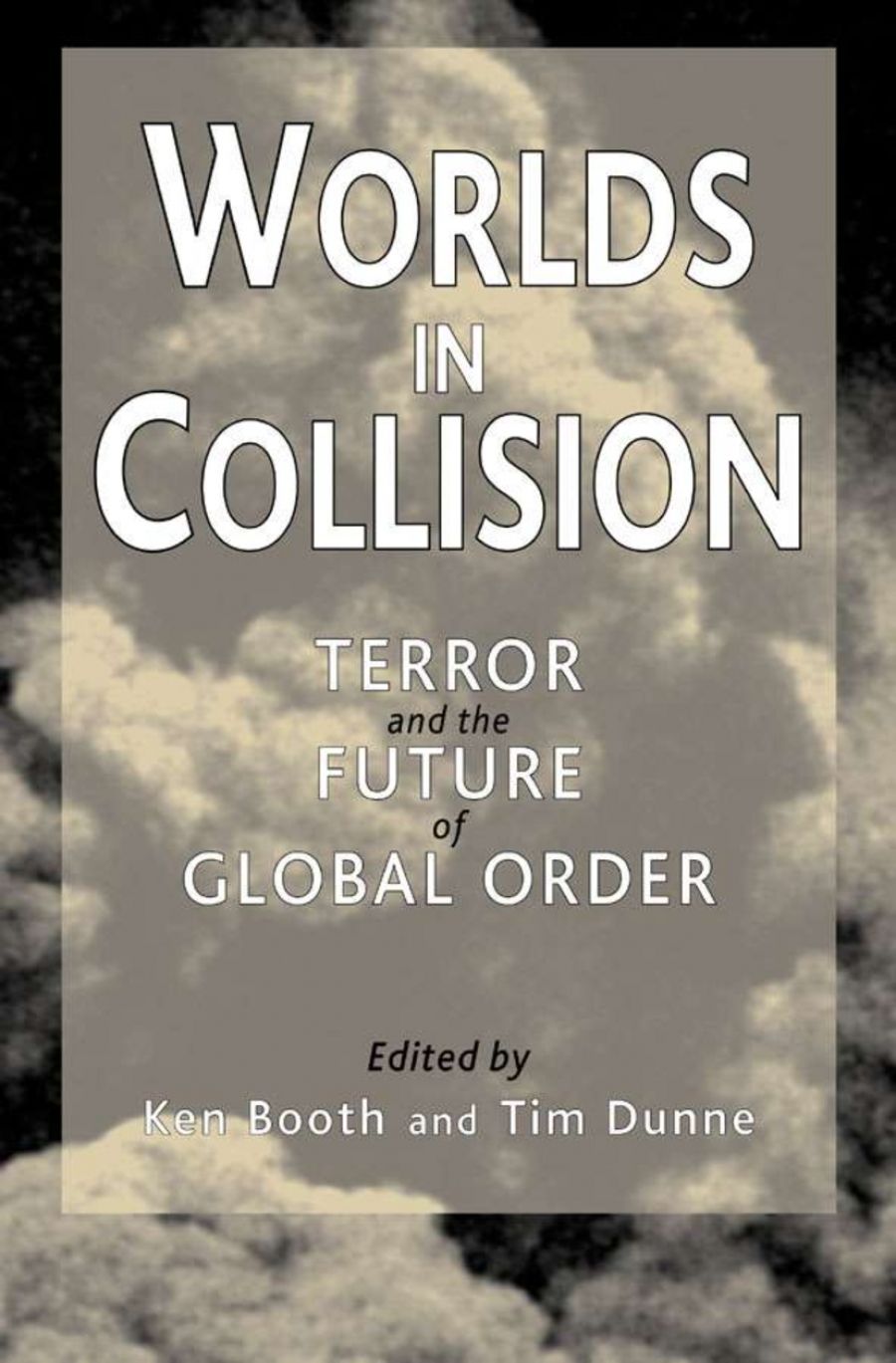 Tony Coady reviews ‘Worlds in Collision’ by Ken Booth and Tim Dunne & ‘Terror’ by John Carroll