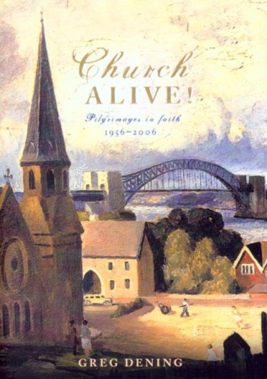 Michael McGirr reviews Church Alive! Pilgrimages in faith 1956–2006 by Greg Dening
