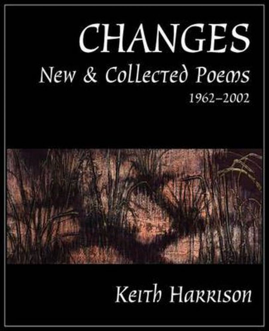 Chris Wallace-Crabbe reviews Changes: New & collected poems 1962-2002 by Keith Harrison