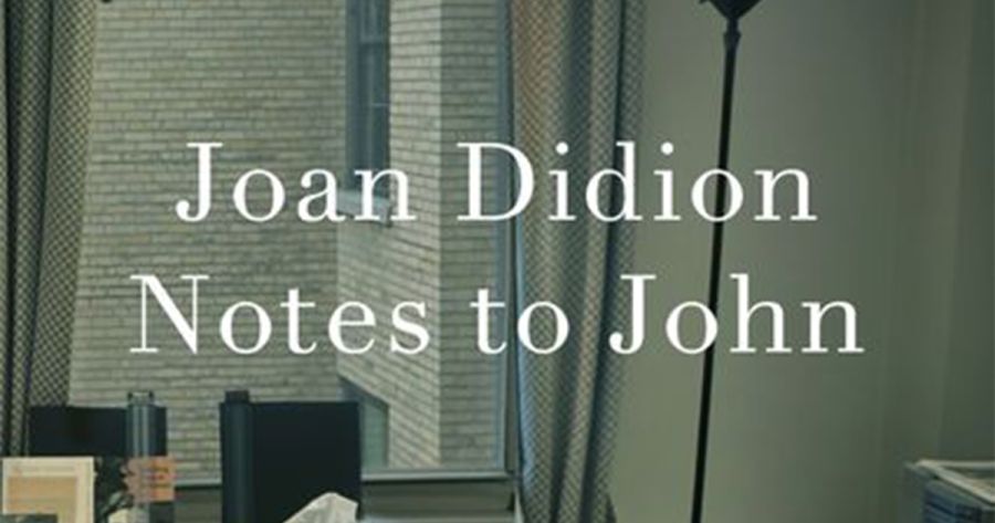 Jennifer Harrison reviews ‘Notes to John’ by Joan Didion