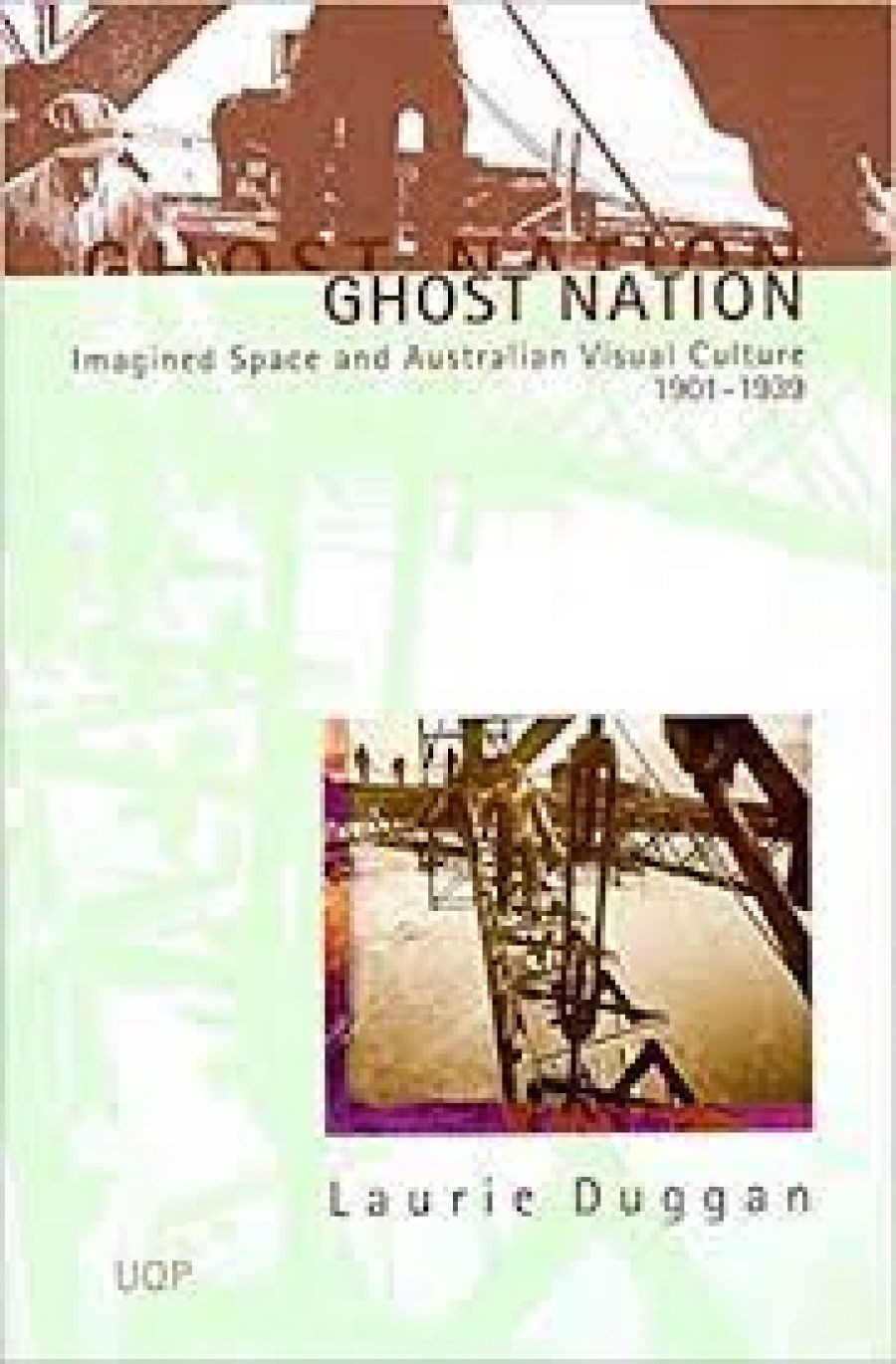 Isobel Crombie reviews Ghost Nation: Imagined Space and Australian Visual Culture 1901–1939 by Laurie Duggan