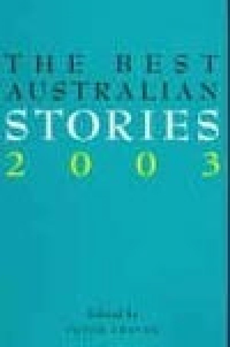 Kerryn Goldsworthy reviews The Best Australian Stories 2003 edited by Peter Craven, and Secret Lives: 34 modern Australian short stories edited by Barry Oakley