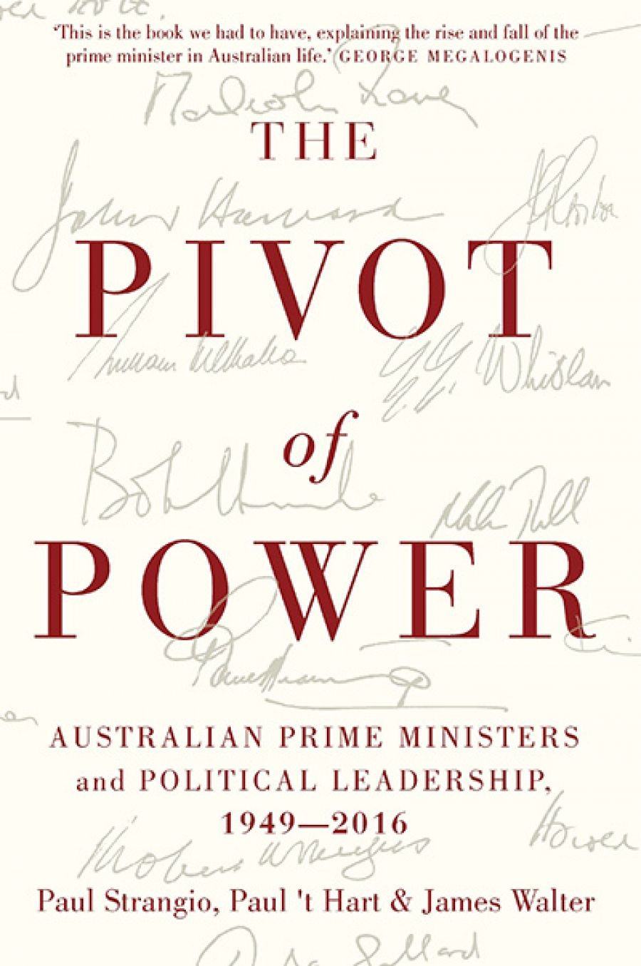 Frank Bongiorno reviews The Pivot of Power: Australian prime ministers and political leadership 1949–2016 by Paul Strangio, Paul ‘t Hart, and James Walter
