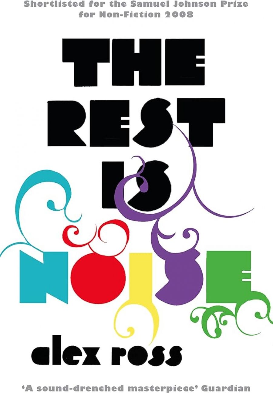 Robert Gibson reviews The Rest Is Noise: Listening to the Twentieth Century by Alex Ross