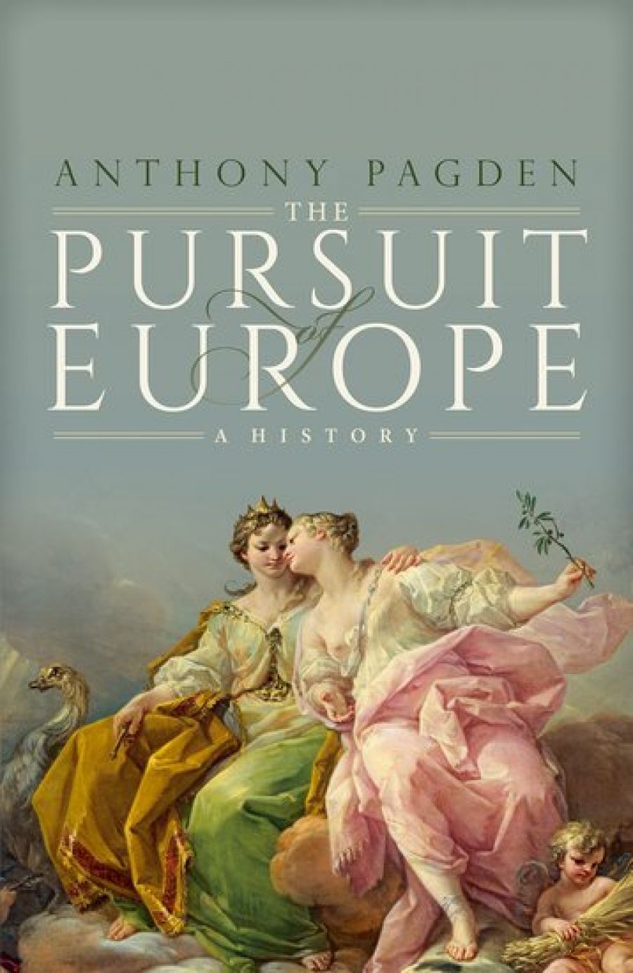 Peter McPhee reviews The Pursuit of Europe: A history by Anthony Pagden
