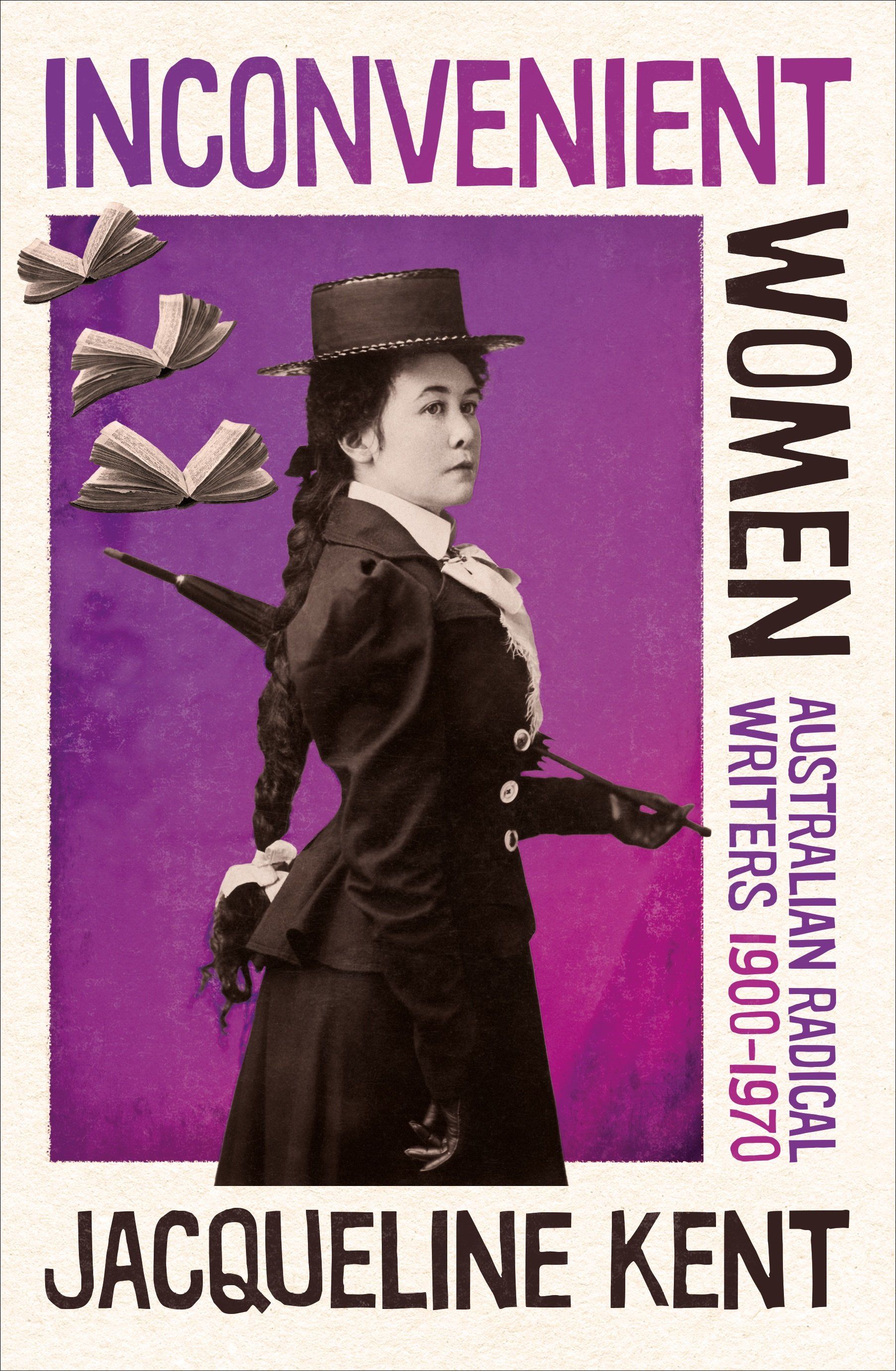 Nicole Moore reviews ‘Inconvenient Women: Australian radical writers 1900-1970’ by Jacqueline Kent