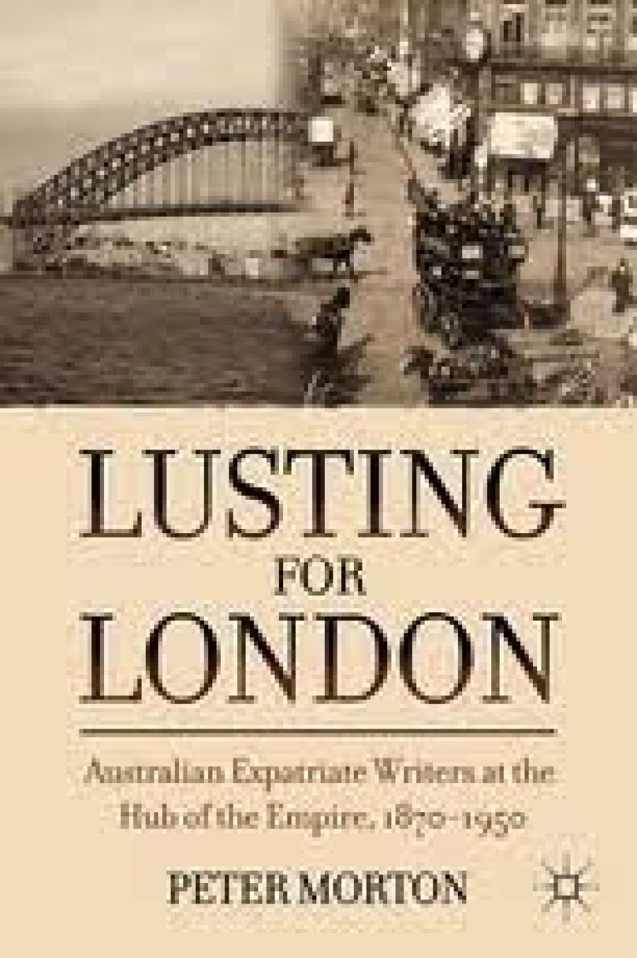Lucy Sussex reviews Lusting for London: Australian Expatriate Writers at the Hub of Empire, 1870–1950 by Peter Morton