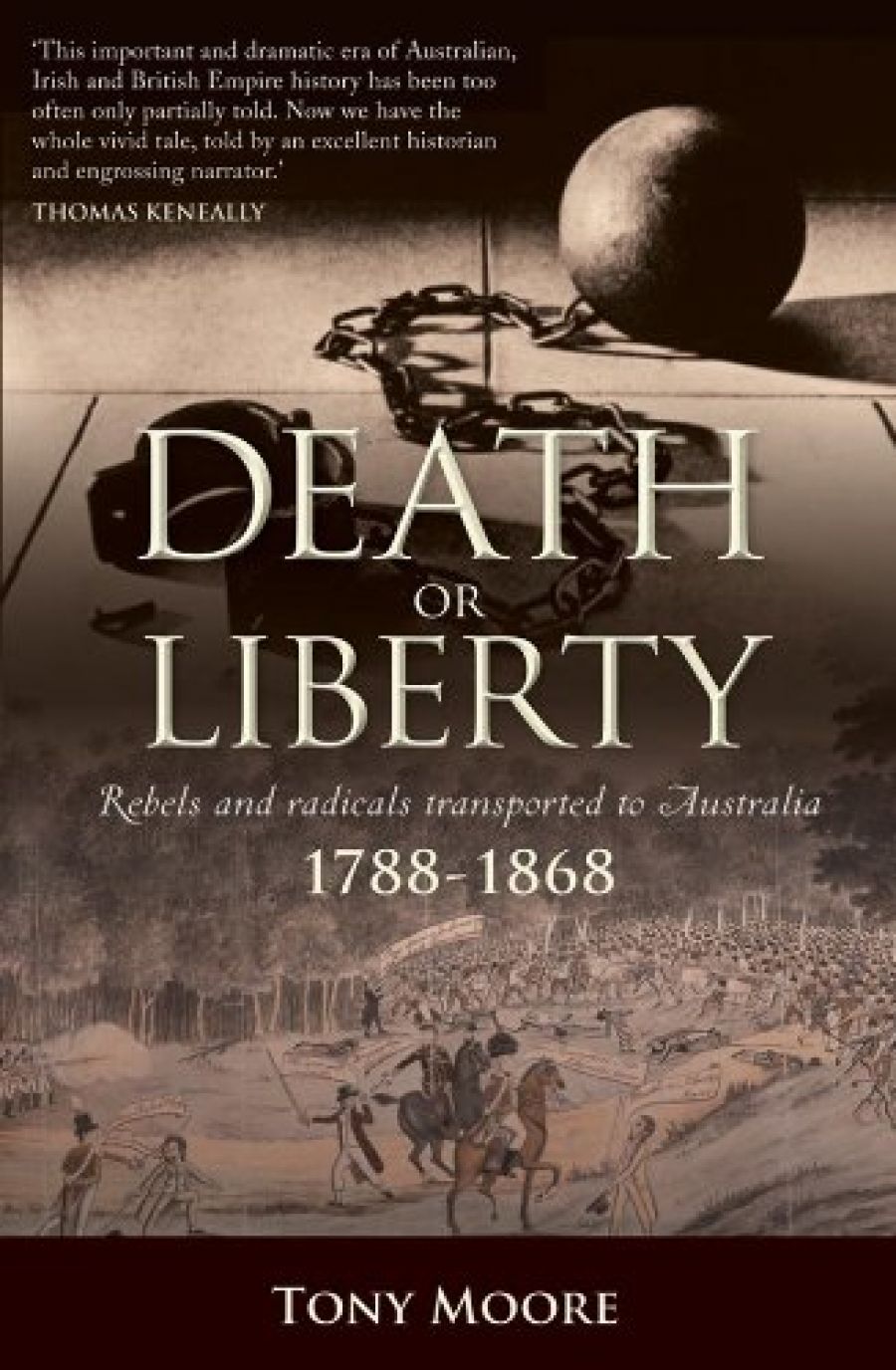 Peter Stanley reviews Death or Liberty: Rebels and radicals transported to Australia 1788–1868 by Tony Moore