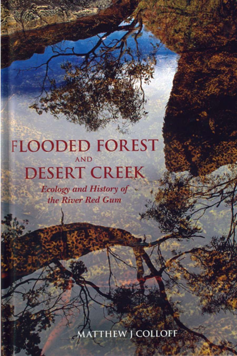 Ruth A. Morgan reviews Flooded Forest and Desert Creek: Ecology and history of the River Red Gum by Matthew J. Colloff