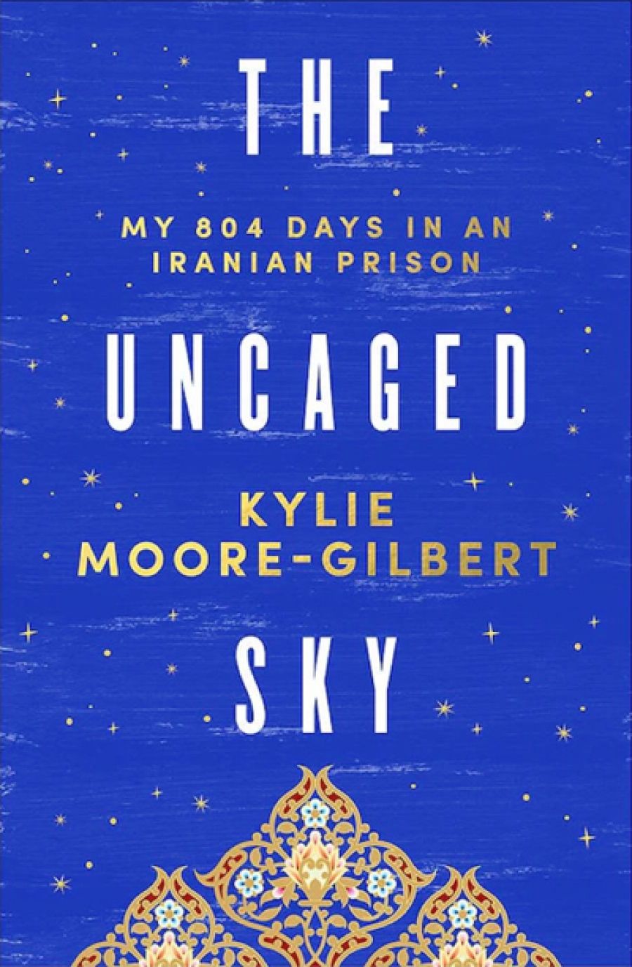 Hessom Razavi reviews The Uncaged Sky: My 804 days in an Iranian prison by Kylie Moore-Gilbert