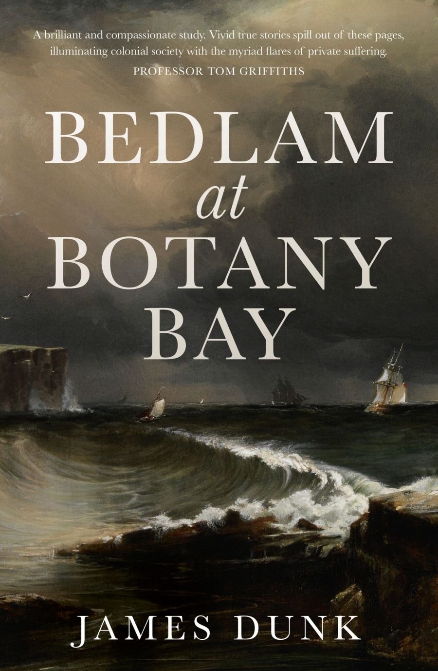 Alan Atkinson reviews Bedlam at Botany Bay by James Dunk