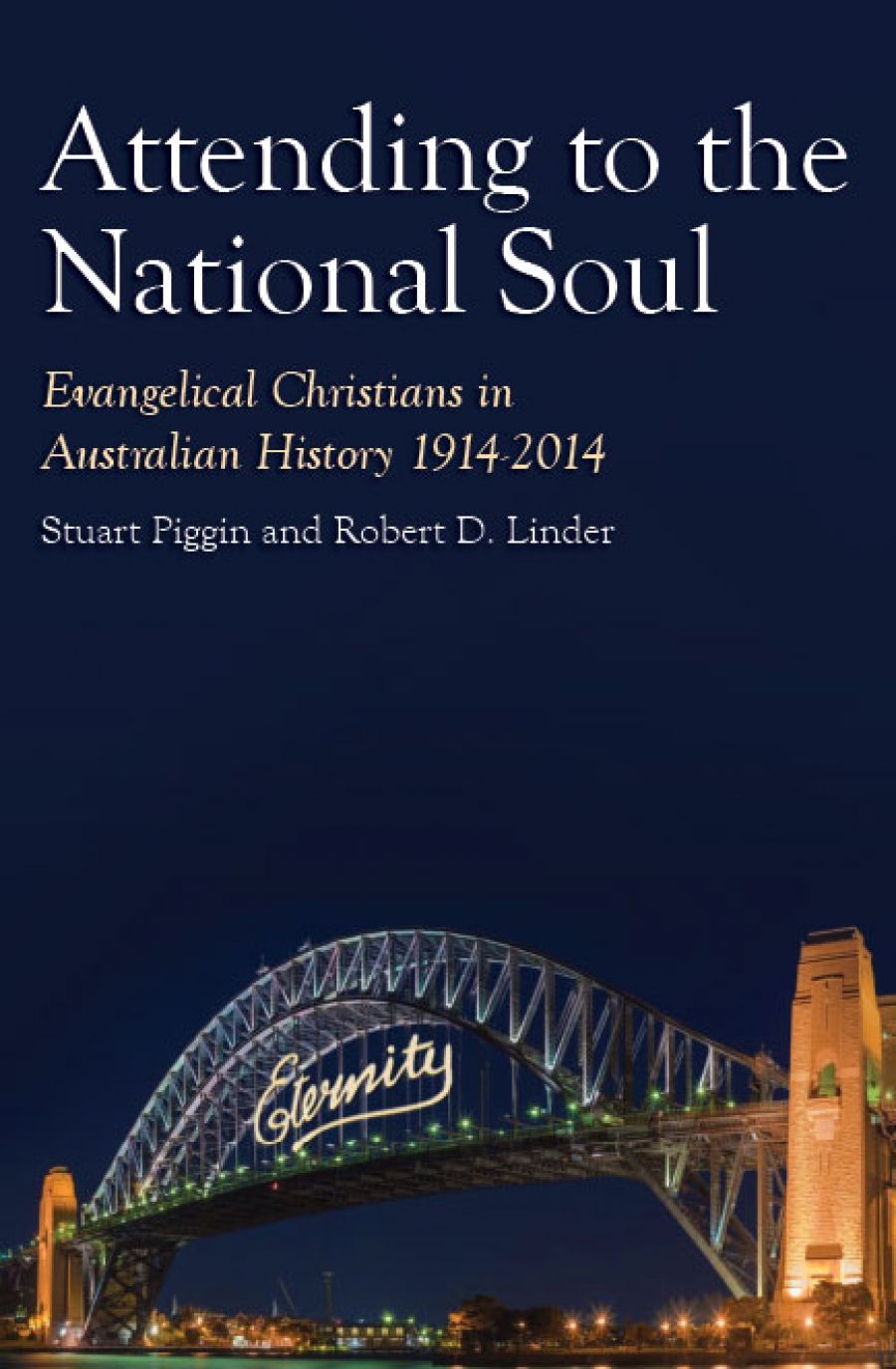 Hugh Chilton reviews Attending to the National Soul: Evangelical Christians in Australian history 1914–2014 by Stuart Piggin and Robert D. Linder