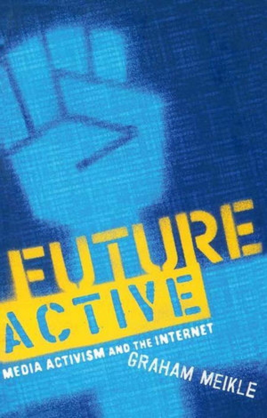 Susan Hawthorne reviews Future Active: Media activism and the internet by Graham Meikle