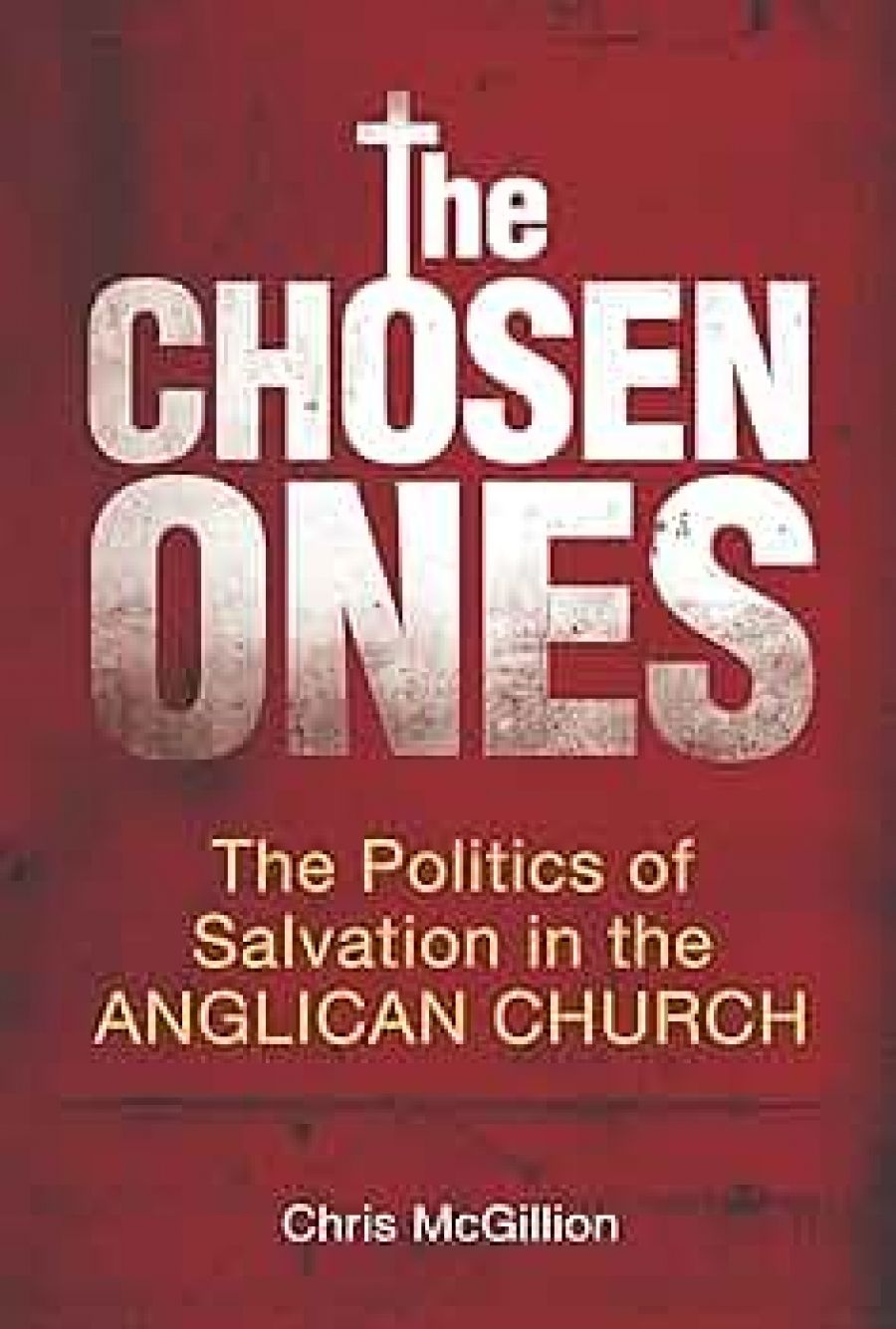 Ann-Marie Priest reviews ‘The Chosen Ones: The politics of salvation in the Anglican Church’ by Chris McGillion