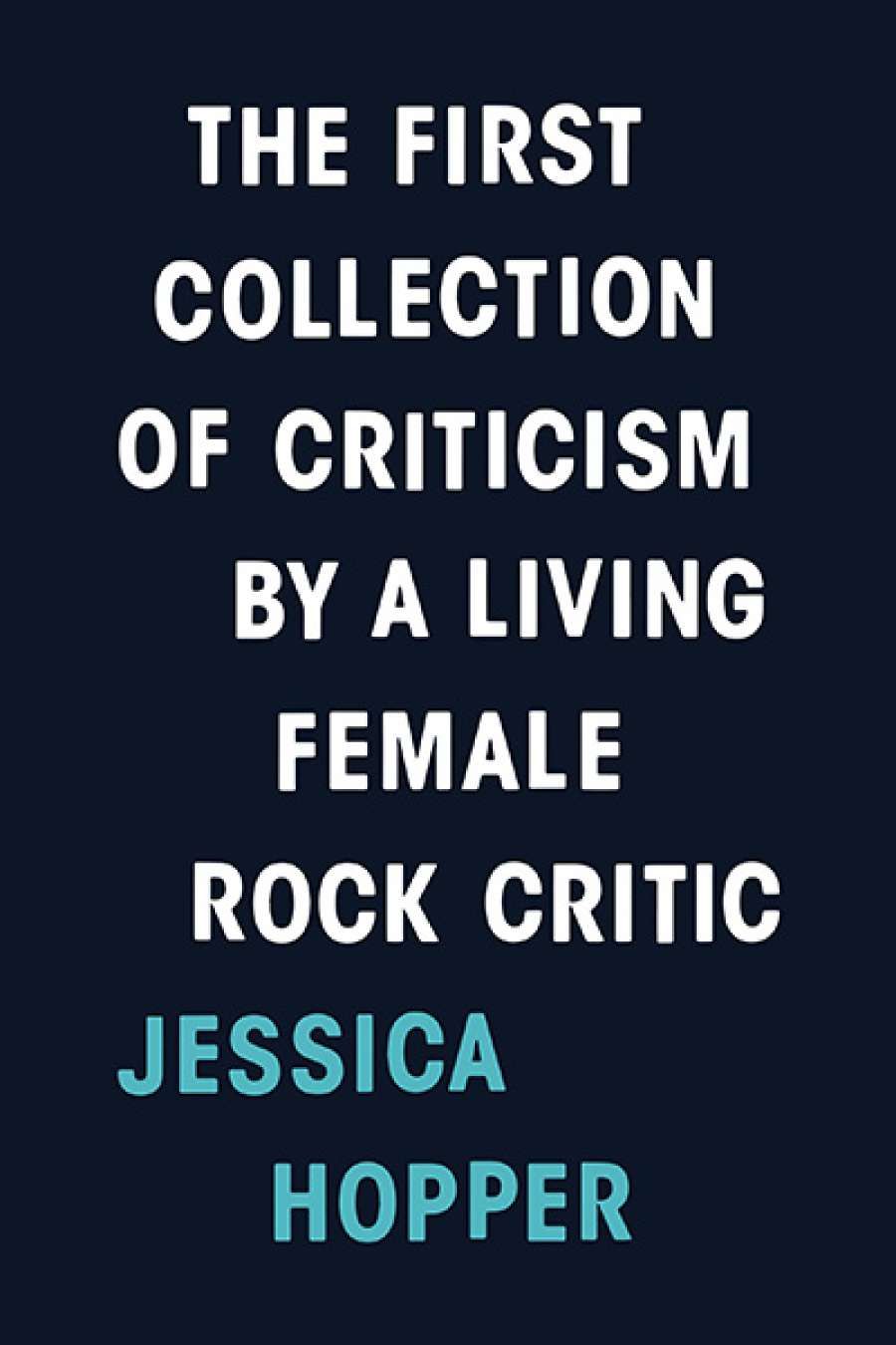 Kate Hennessy reviews The First Collection of Criticism by a Living Female Rock Critic by Jessica Hopper