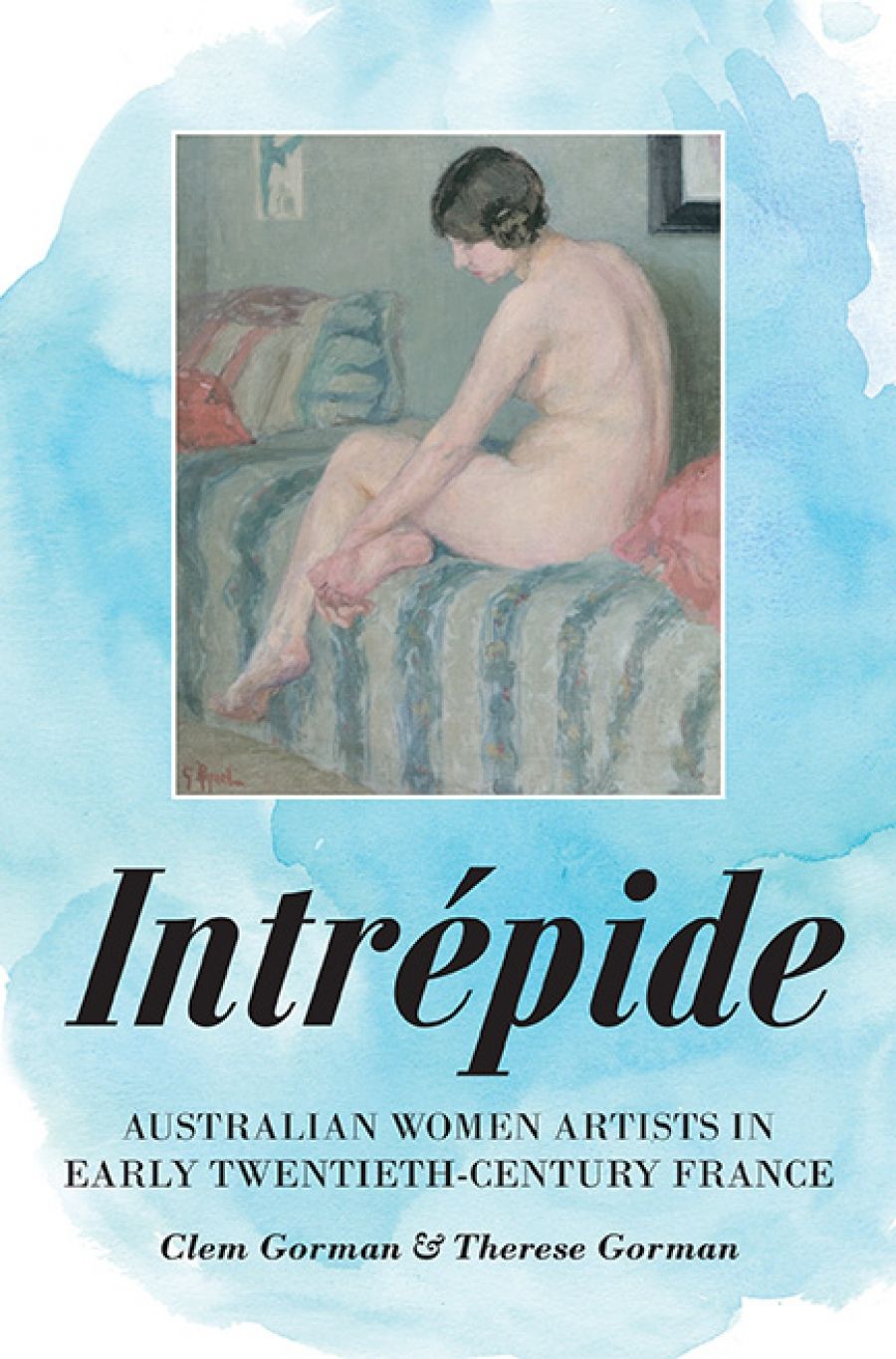 Jane Sullivan reviews Intrépide: Australian women artists in early twentieth-century France by Clem Gorman and Therese Gorman