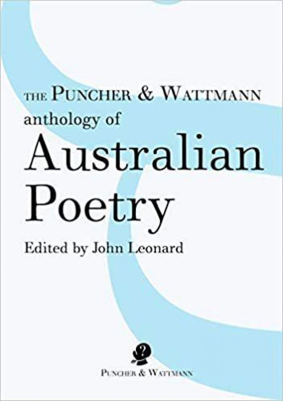 Paul Kane reviews The Puncher & Wattmann Anthology of Australian Poetry edited by John Leonard