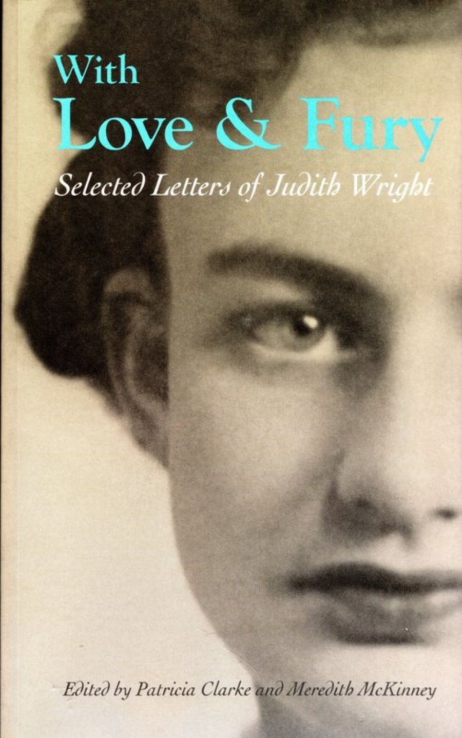 Lisa Gorton reviews With Love and Fury: Selected letters of Judith Wright edited by Patricia Clarke and Meredith McKinney and Portrait of a Friendship: The letters of Barbara Blackman and Judith Wright edited by Bryony Cosgrove