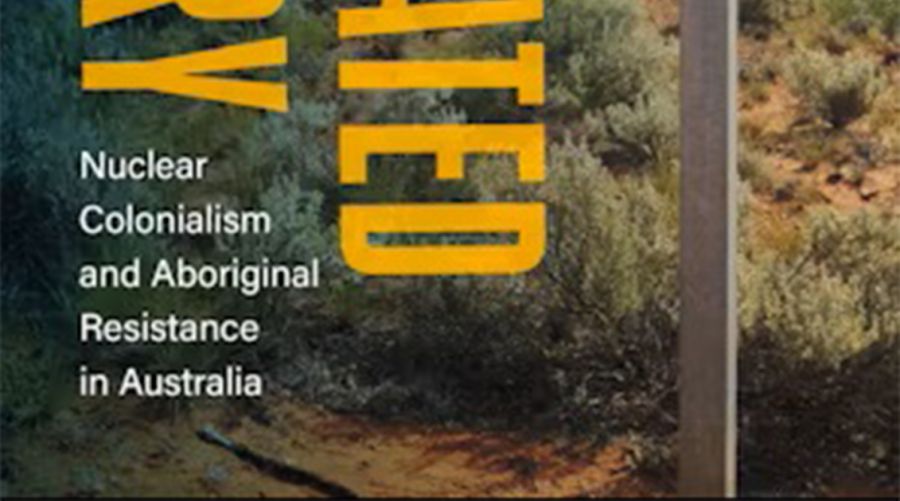 Harrison Croft reviews ‘Contaminated Country:  Nuclear colonialism and Aboriginal resistance in Australia’ by Jessica Urwin