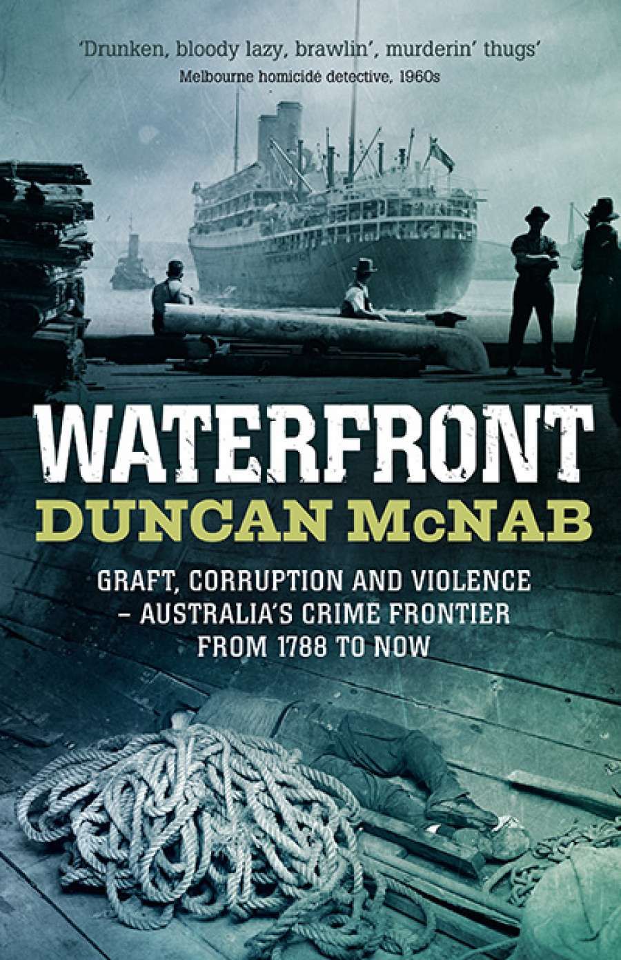 Simon Caterson reviews Waterfront: Graft, Corruption and Violence: Australias crime frontier from 1788 to now by Duncan McNab
