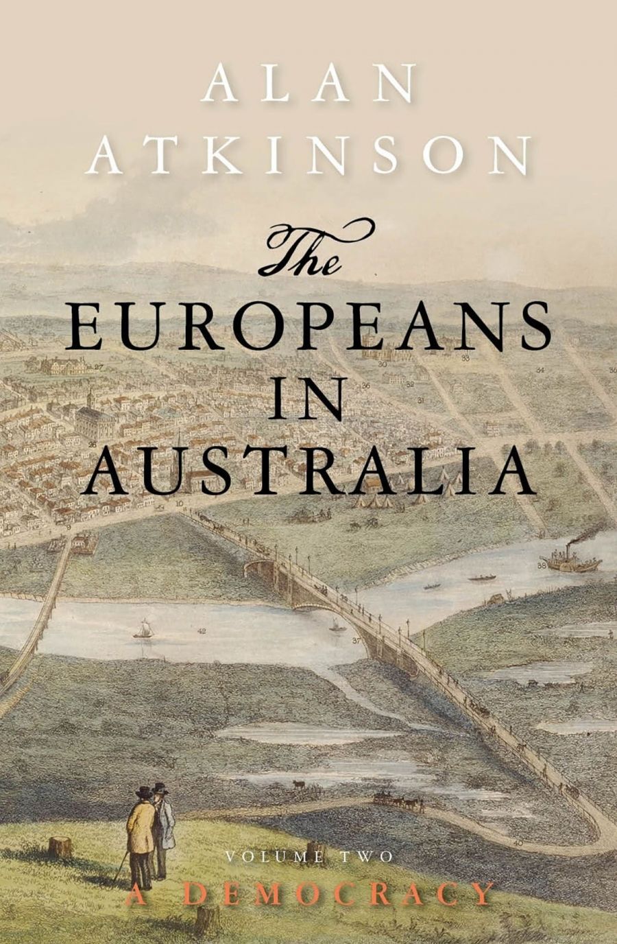 John Hirst reviews The Europeans in Australia: Volume Two: Democracy by Alan Atkinson