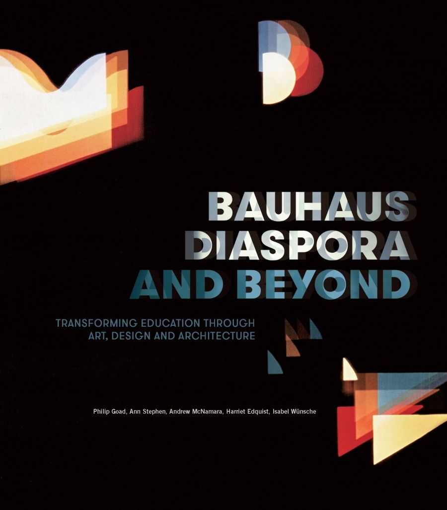 Christopher Menz reviews Bauhaus Diaspora and Beyond: Transforming education through art, design and architecture by Philip Goad et al.